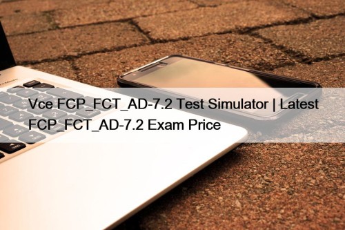 Vce FCP_FCT_AD-7.2 Test Simulator | Latest FCP_FCT_AD-7.2 Exam ...