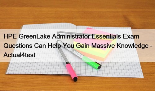 HPE GreenLake Administrator Essentials Exam Questions Can Help ...